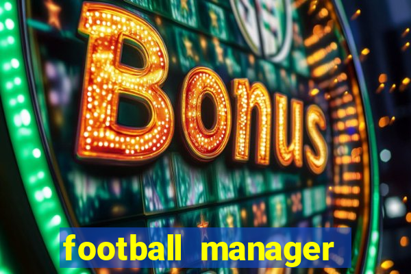 football manager 2019 fm scout